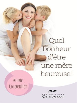 cover image of Quel bonheur d'être une mère heureuse!